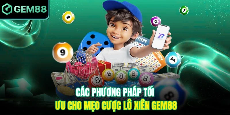 Các phương pháp tối ưu cho mẹo cược lô xiên Gem88