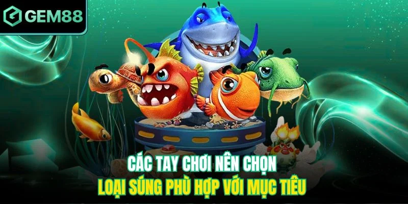 Các tay chơi nên chọn loại súng phù hợp với mục tiêu 