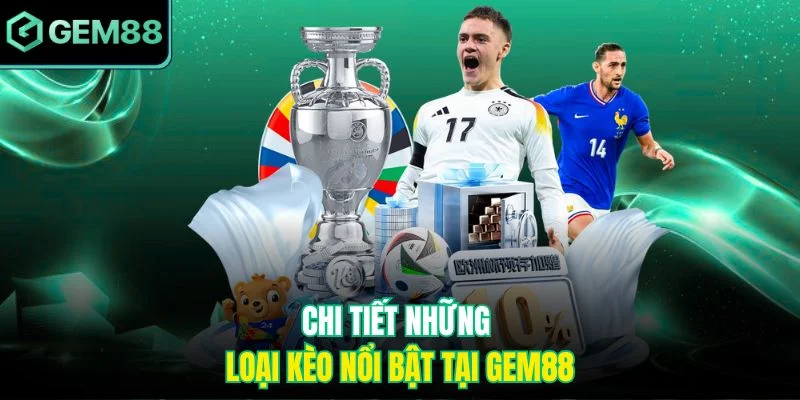 Trực Tiếp Kèo Ngoại Hạng Anh Gem88 Kịch Tính Từng Phút 4 Chi tiết những loại kèo nổi bật tại Gem88