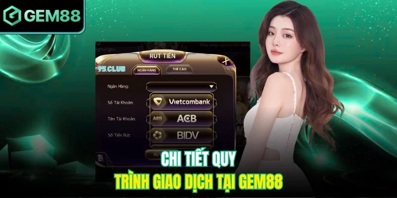 Chi tiết quy trình giao dịch tại Gem88 