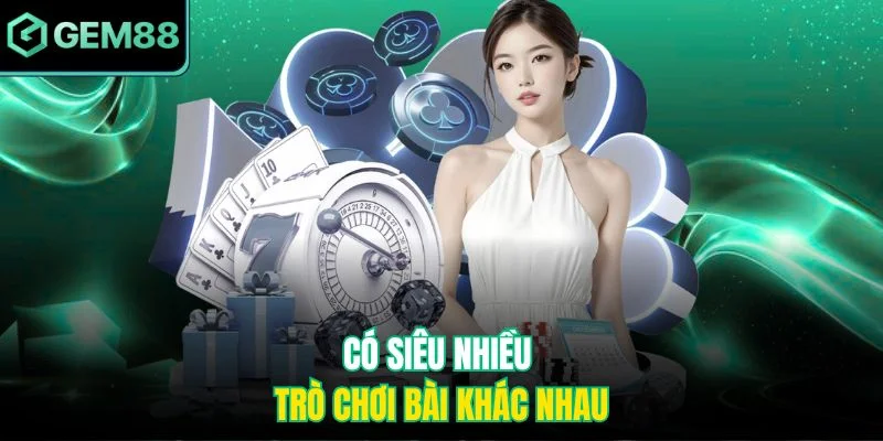 Có siêu nhiều trò chơi bài khác nhau