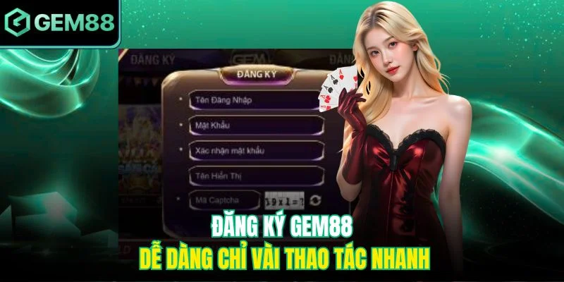 Đăng ký GEM88 1 Đăng ký GEM88 dễ dàng chỉ vài thao tác nhanh