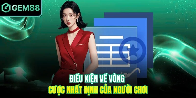 Đăng Ký Tặng 50k - Ưu Đãi Cực Hấp Dẫn Dành Cho Bet Thủ 4 Điều kiện về vòng cược nhất định của người chơi