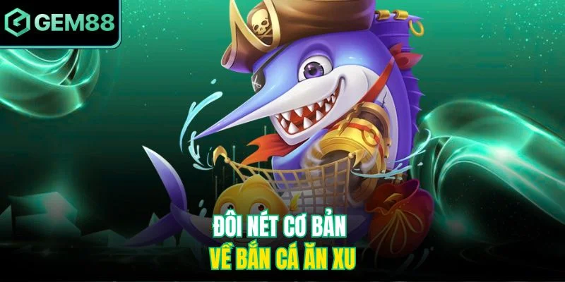 Mẹo Bắn Cá Ăn Xu Gem88 - Chiến Thuật Săn Xu Thông Minh 2 Đôi nét cơ bản về bắn cá ăn xu