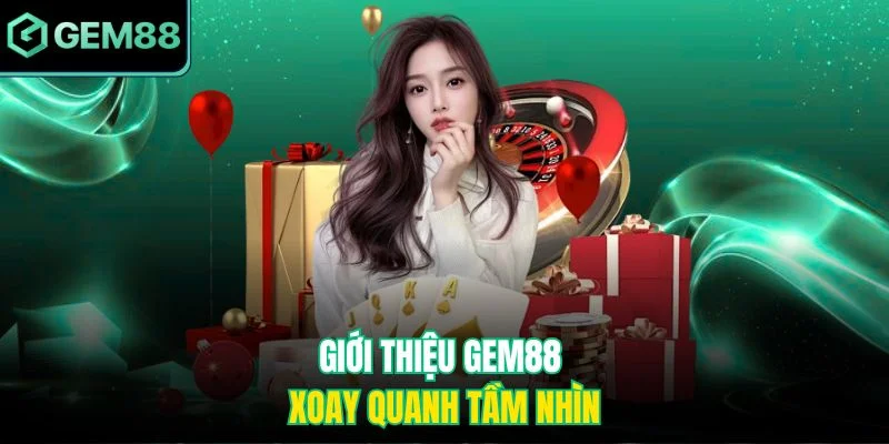 Giới thiệu Gem88 xoay quanh tầm nhìn