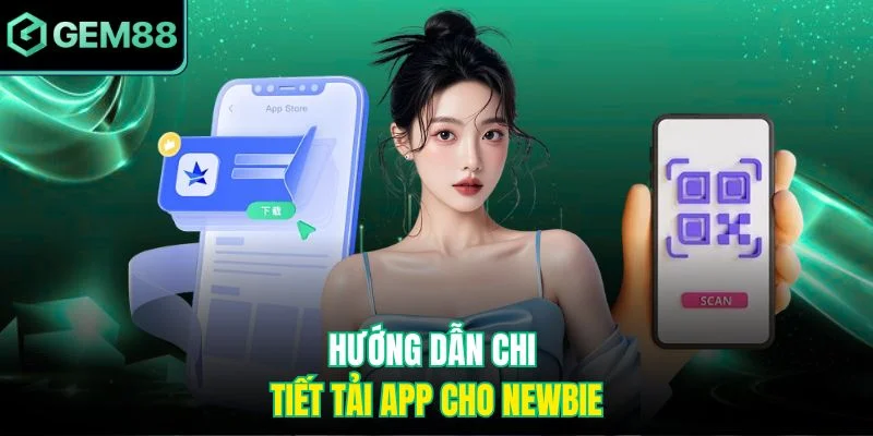 Hướng dẫn chi tiết tải app cho newbie