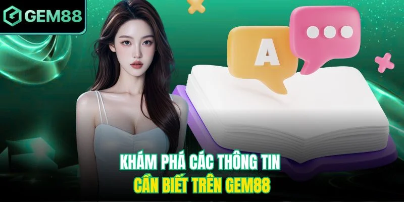 Khám phá các thông tin cần biết trên Gem88