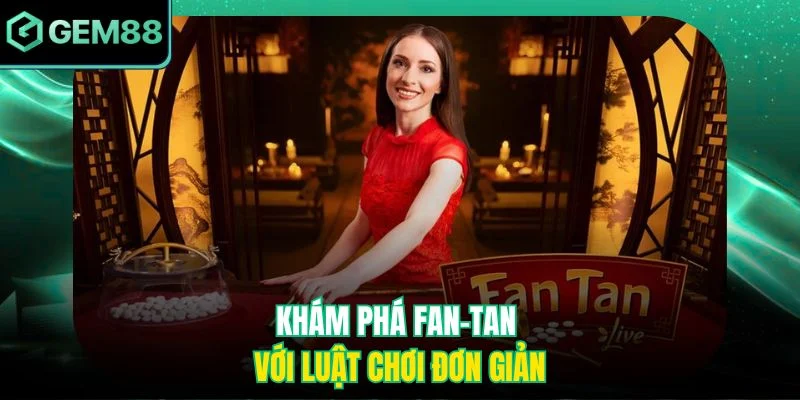 Fan-Tan Gem88 - Trò Chơi Dân Gian Nay Bùng Nổ Online 4 Khám phá Fan-Tan với luật chơi đơn giản