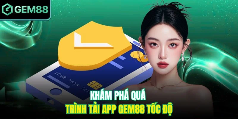 Khám phá quá trình tải app Gem88 tốc độ