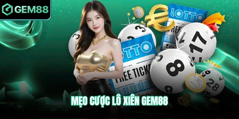 Mẹo Cược Lô Xiên Gem88 Cho Người Chơi Thắng Cao Liên Tục 2 Mẹo Cược Lô Xiên Gem88