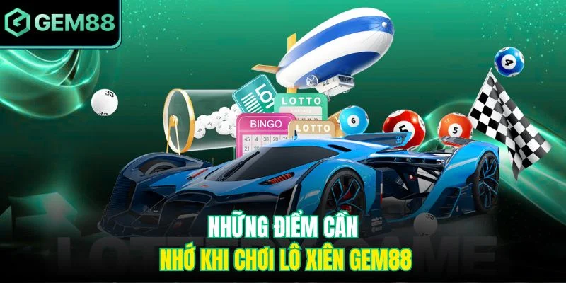 Những điểm cần nhớ khi chơi lô xiên Gem88