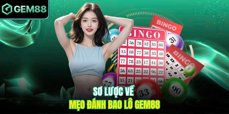 Sơ lược về mẹo đánh bao lô Gem88