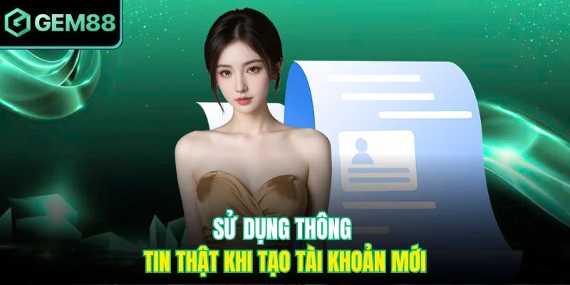 Đăng ký GEM88 3 Sử dụng thông tin thật khi tạo tài khoản mới