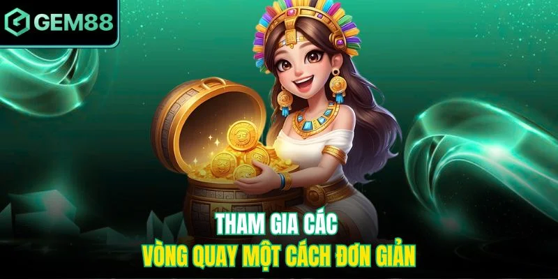 Tham gia các vòng quay một cách đơn giản