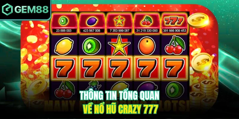 Thông tin tổng quan về nổ hũ Crazy 777