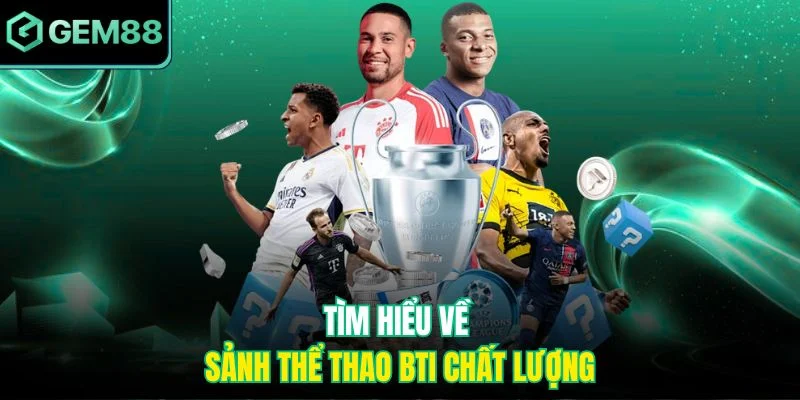 Tìm hiểu về sảnh thể thao Bti chất lượng