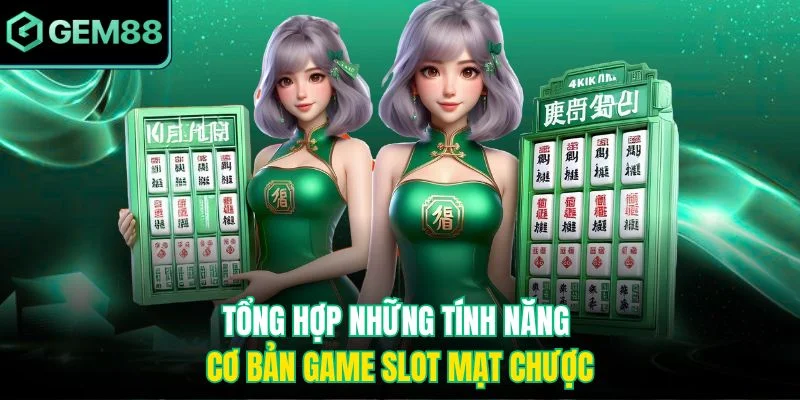 Tổng hợp những tính năng cơ bản game slot Mạt Chược
