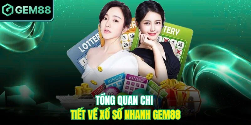 Tổng quan chi tiết về xổ số nhanh Gem88