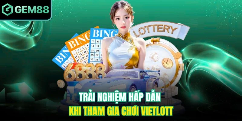 Trải nghiệm hấp dẫn khi tham gia chơi Vietlott