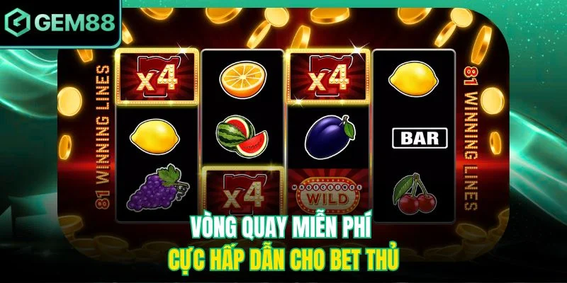 Vòng quay miễn phí cực hấp dẫn cho bet thủ