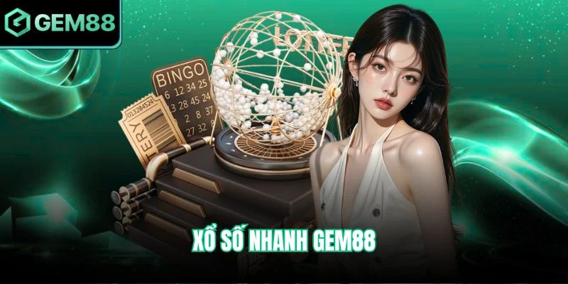 Xổ Số Nhanh Gem88 - Trải Nghiệm Tốc Độ, Rinh Thưởng Cực Lớn 4 Xổ Số Nhanh Gem88