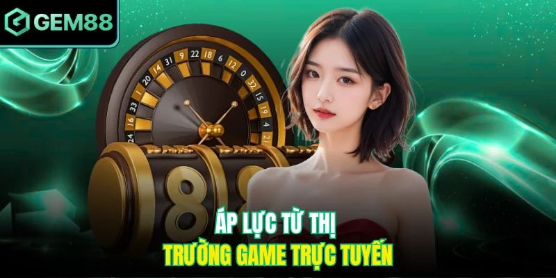 Áp lực từ thị trường game trực tuyến
