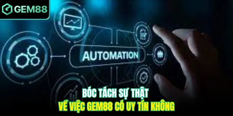 Bóc tách sự thật về việc Gem88 có uy tín không