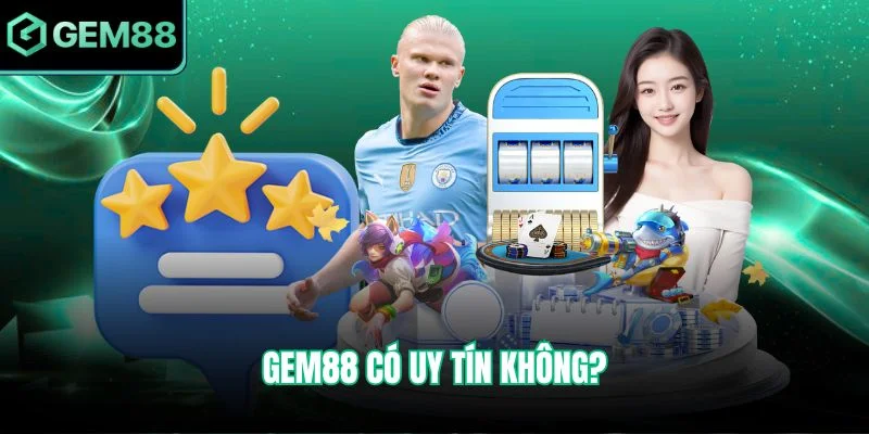 Gem88 Có Uy Tín Không - Tiêu Chí Đánh Giá Rõ Ràng Nhất 10 Gem88 có uy tín không?