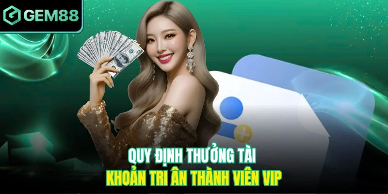 Quy định thưởng tài khoản tri ân thành viên Vip