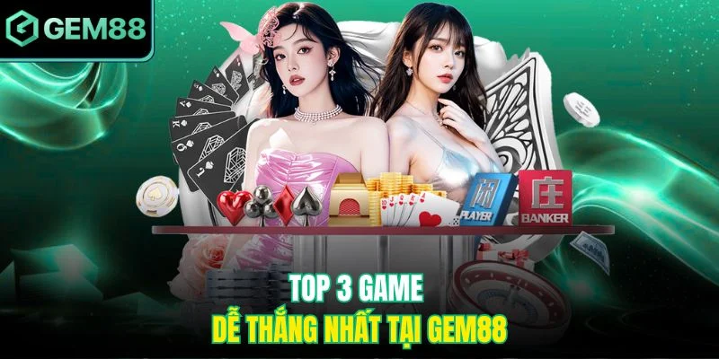 Top 3 Game Dễ Thắng Nhất Tại Gem88 Mà Bạn Không Nên Bỏ Lỡ 3 Top 3 game dễ thắng nhất tại Gem88