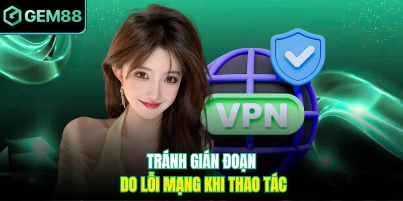 Điểm Danh Nhận 8888k - Ưu Đãi Hot Cho Mọi Thành Viên 4 Tránh gián đoạn do lỗi mạng khi thao tác