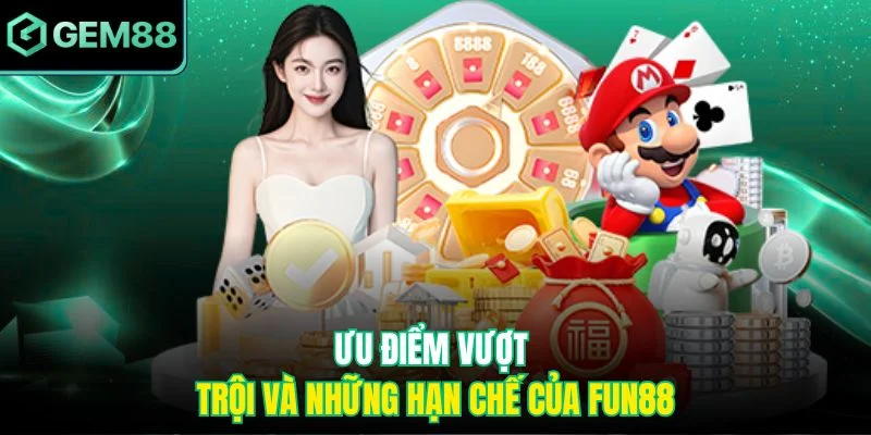 Ưu điểm vượt trội và những hạn chế của Fun88