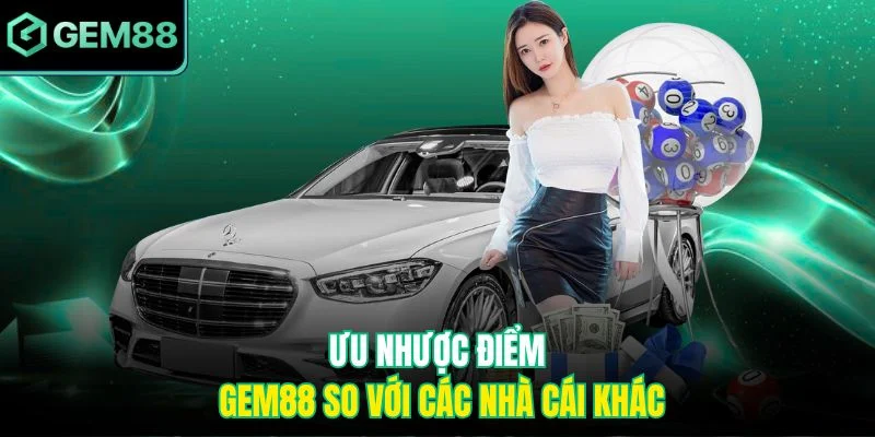 Ưu nhược điểm Gem88 so với các nhà cái khác 7 Ưu Nhược Điểm Gem88