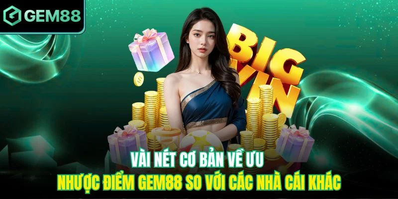 Vài nét cơ bản về ưu nhược điểm Gem88 so với các nhà cái khác